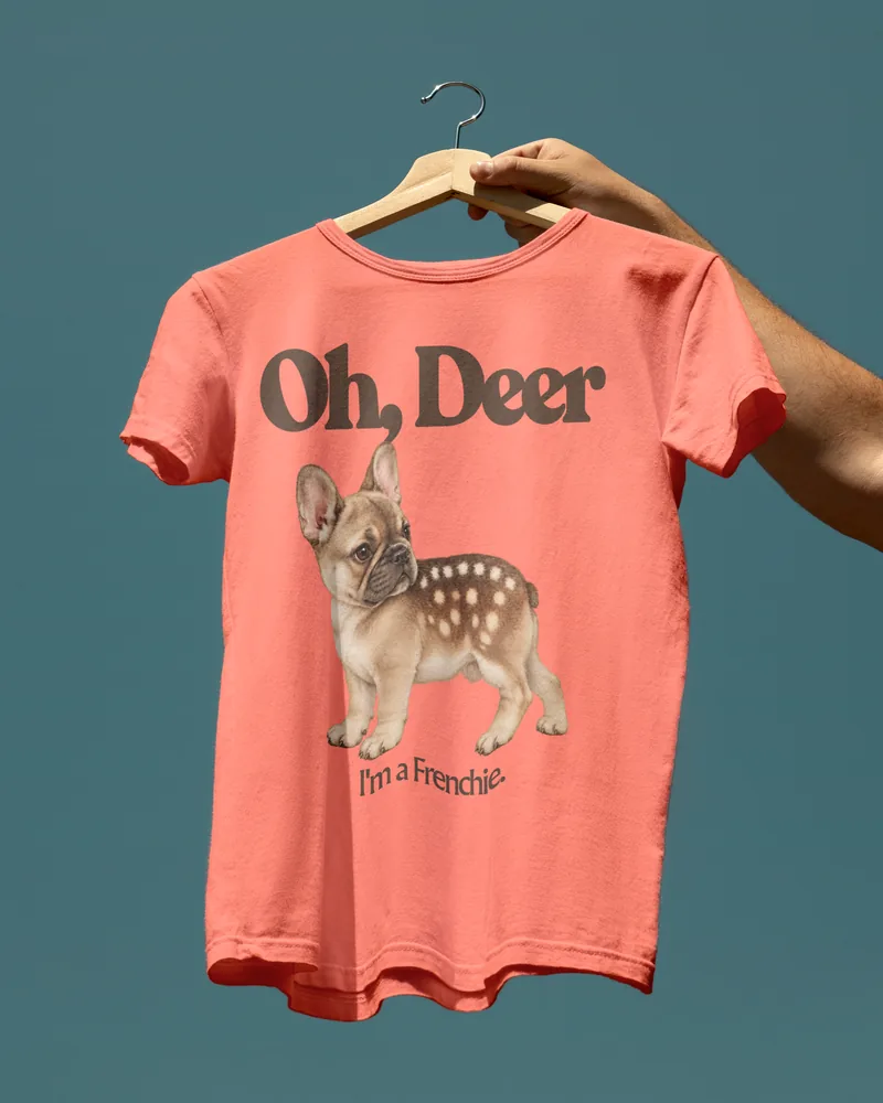 A tee printed with Oh, Deer and a French Bulldog with deer spots.